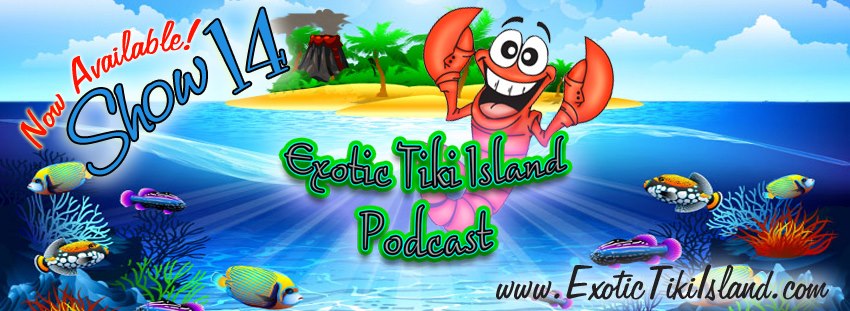Exotic Tiki Island Podcast with Tiki Brian – Show 14