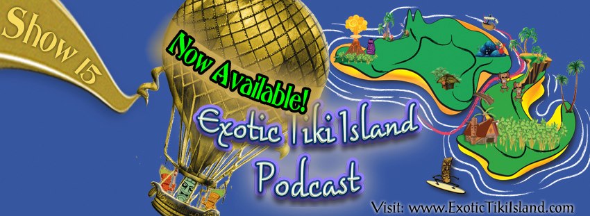 Exotic Tiki Island Podcast with Tiki Brian – Show 15