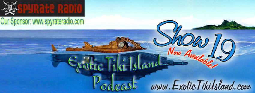 Exotic Tiki Island Podcast with Tiki Brian – Show 19