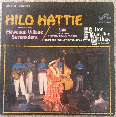 Hilo Hattie With The Hawaiian Village Serenaders / Lani And The Hilton Hula Maids – Hilo Hattie At The Tapa Room Hilo Hattie With The Hawaiian Village Serenaders / Lani And The Hilton Hula Maids – Hilo Hattie At The Tapa Room