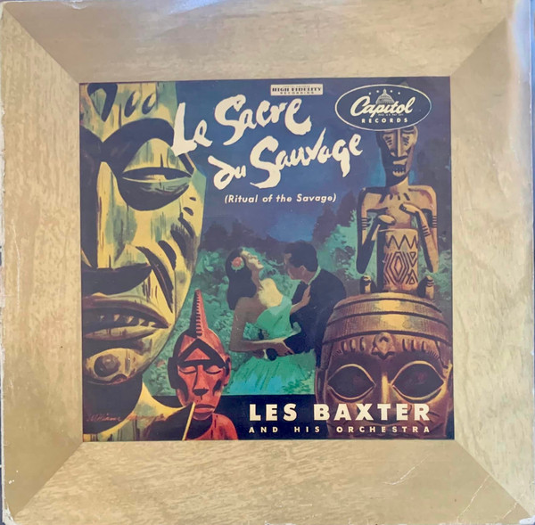 Les Baxter And His Orchestra – La Consagracion Del Salvaje” Le Sacre Du Sauvage”