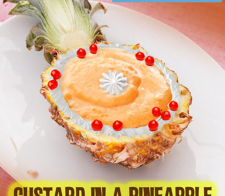 Custard in a Pineapple (Hoopihoihoi! – Exciting!)