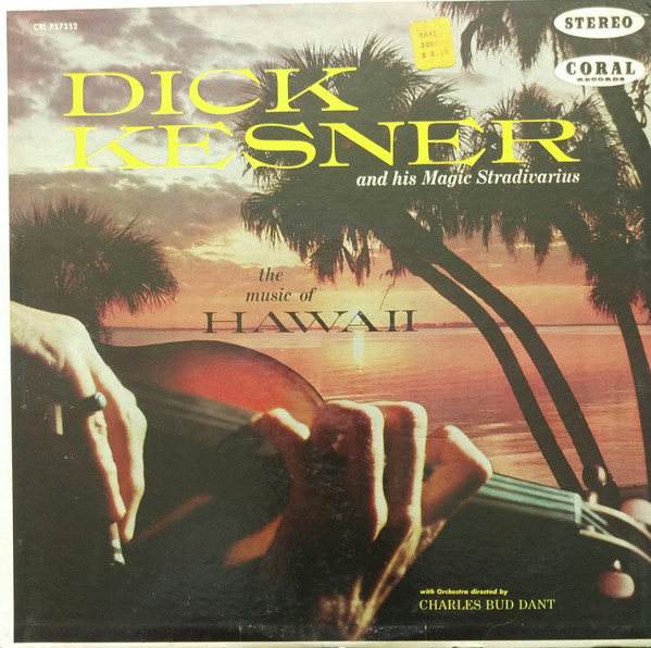 Dick Kesner And His Magic Stradivarius – The Music Of Hawaii Dick Kesner And His Magic Stradivarius – The Music Of Hawaii
