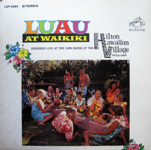 Ray Kinney Presenting: Harold Hakuole And The Villagers, Nalani, The Kuuipos – Luau At Waikiki
