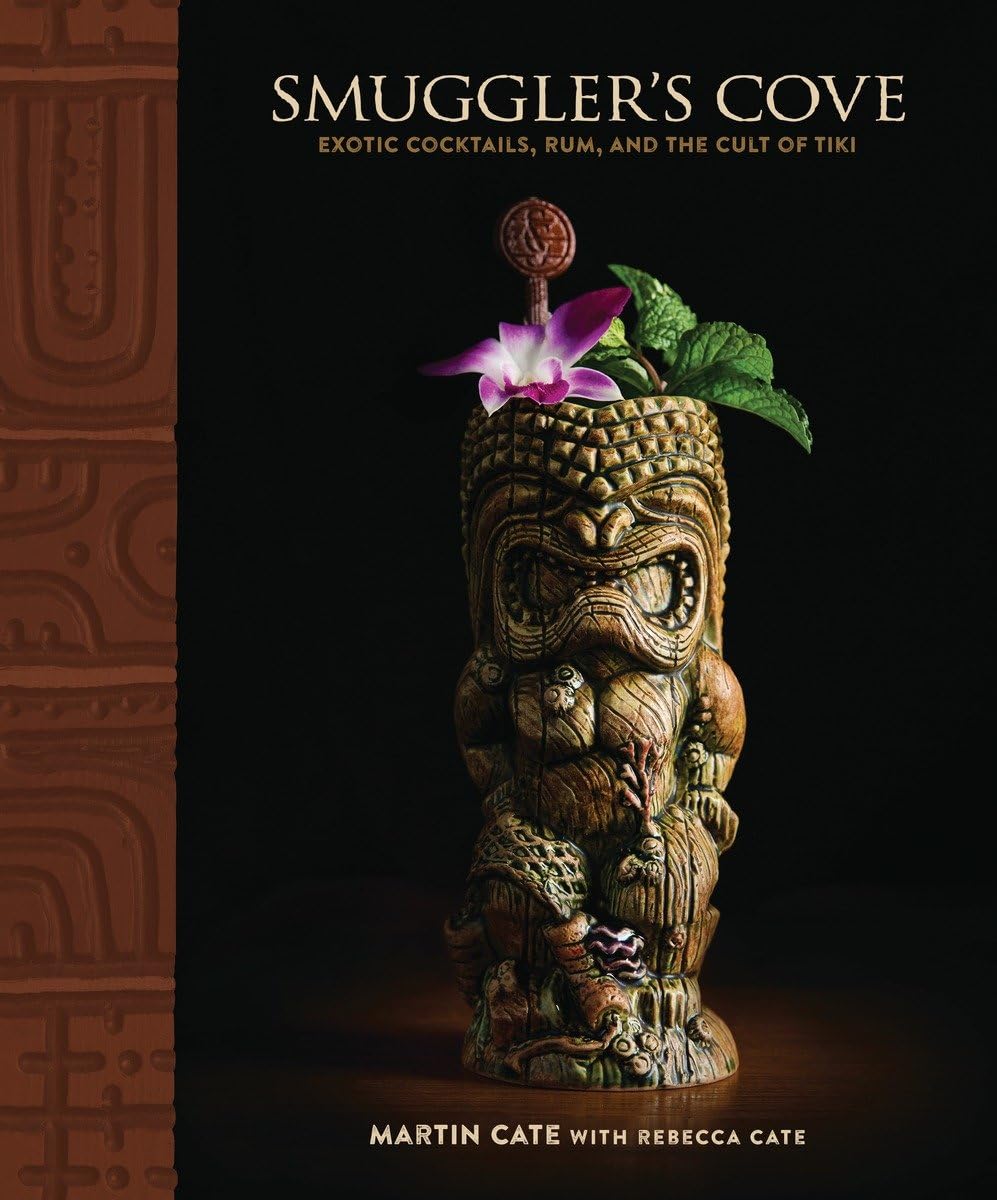 Smuggler's Cove: Exotic Cocktails, Rum, and the Cult of Tiki Smuggler's Cove: Exotic Cocktails, Rum, and the Cult of Tiki