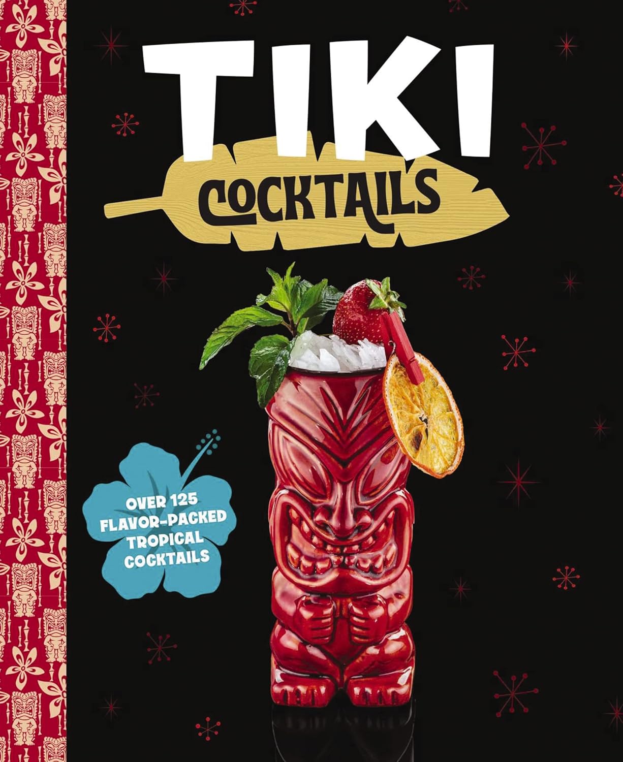 Tiki Cocktails: Over 50 Modern Tropical Cocktails Hardcover Tiki Cocktails: Over 50 Modern Tropical Cocktails Hardcover