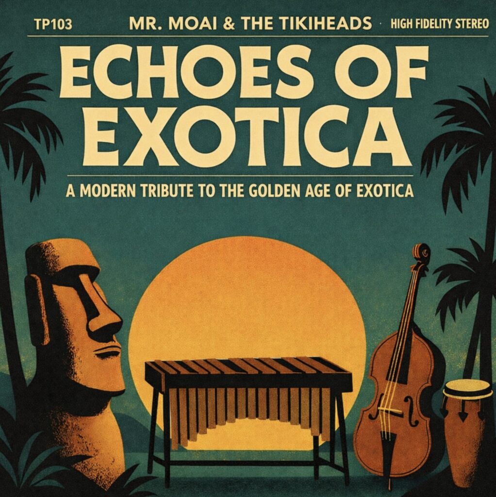 Mr. Moai & The Tikiheads Release Echoes of Exotica