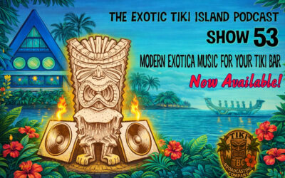 Exotic Tiki Island Podcast with Tiki Brian – Show 53
