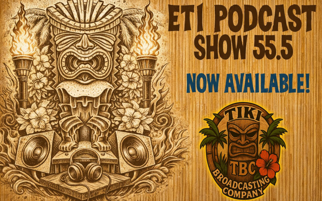 Exotic Tiki Island Podcast with Tiki Brian – Show 55.5