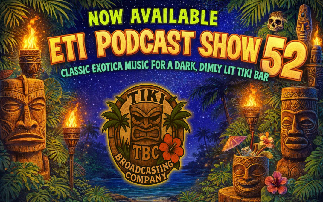 Exotic Tiki Island Podcast with Tiki Brian – Show 52