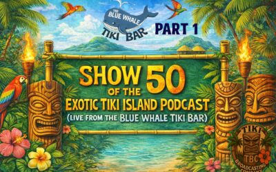 Exotic Tiki Island Podcast with Tiki Brian – Show 50 (Part I)