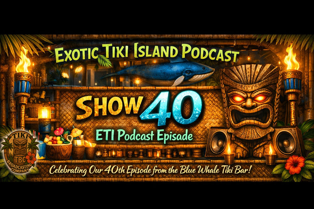 Exotic Tiki Island Podcast with Tiki Brian – Show 40