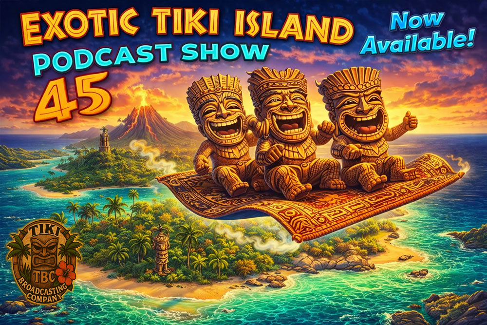 Exotic Tiki Island Podcast with Tiki Brian – Show 45