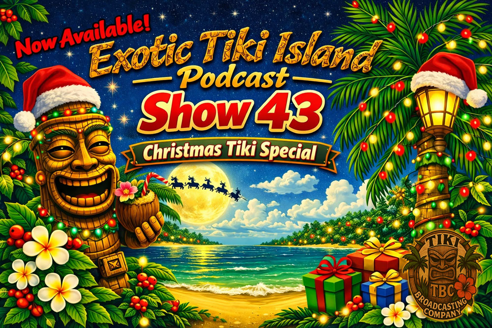 Exotic Tiki Island Podcast with Tiki Brian – Show 43
