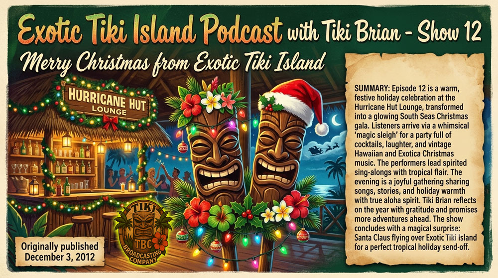 The Exotic Tiki Island Podcast Show 12 - A TBC Original