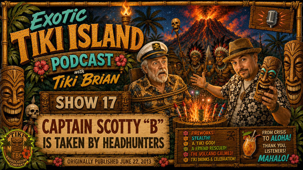 The Exotic Tiki Island Podcast Show 17 - A TBC Original