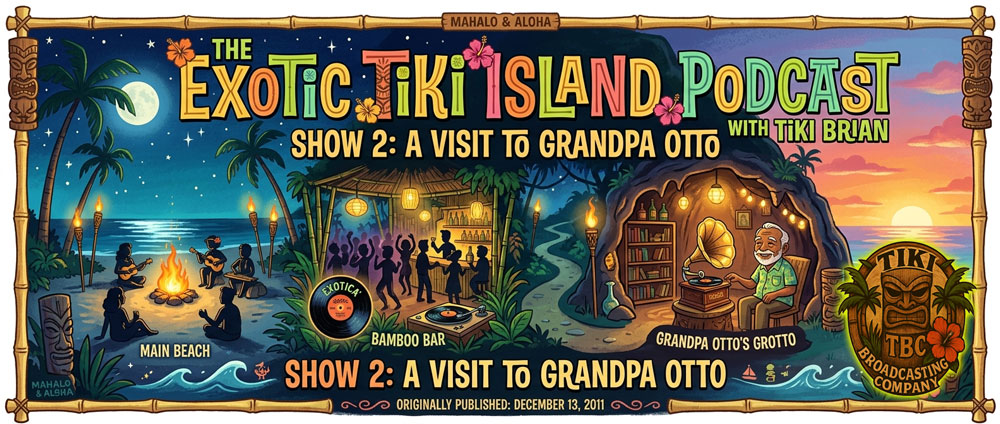 The Exotic Tiki Island Podcast Show 2 - A TBC Original
