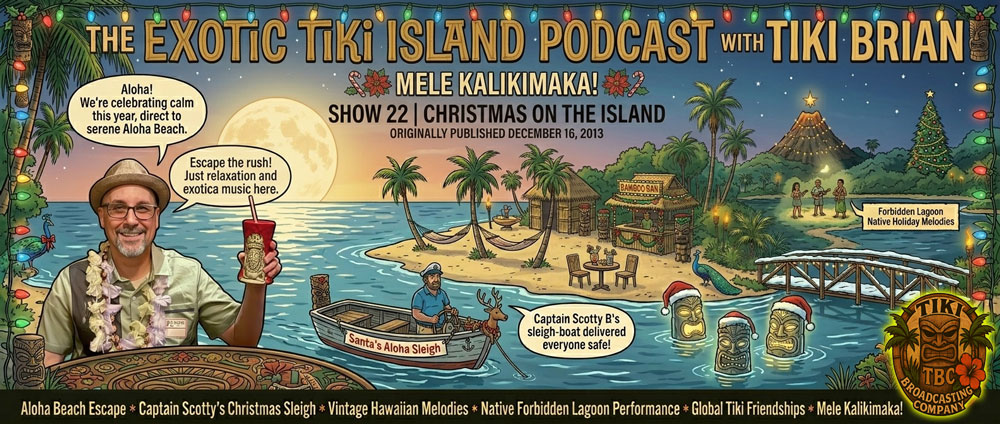 The Exotic Tiki Island Podcast Show 22 - A TBC Original