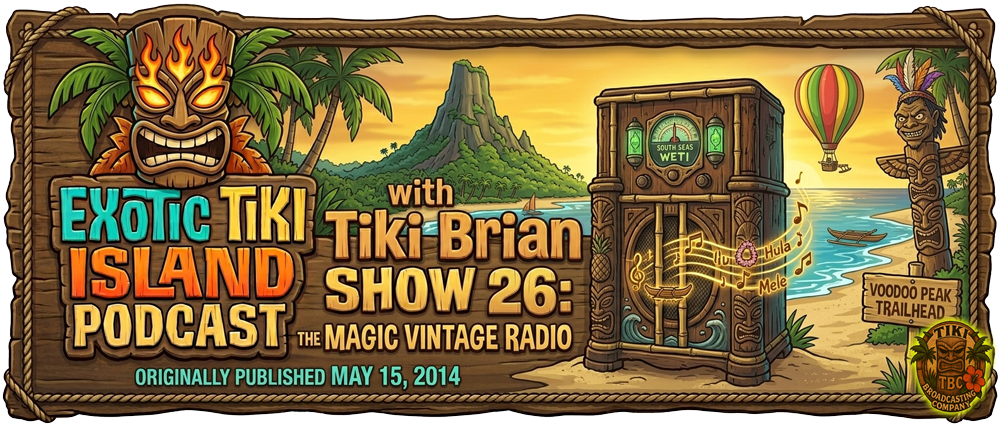 The Exotic Tiki Island Podcast Show 26 - A TBC Original