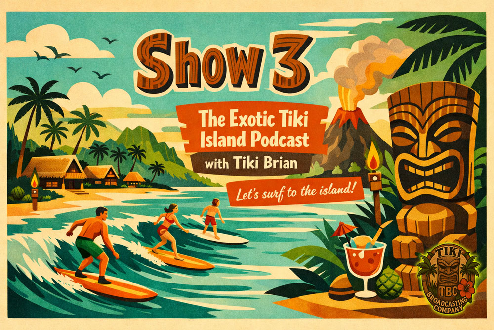 The Exotic Tiki Island Podcast Show 3 - A TBC Original