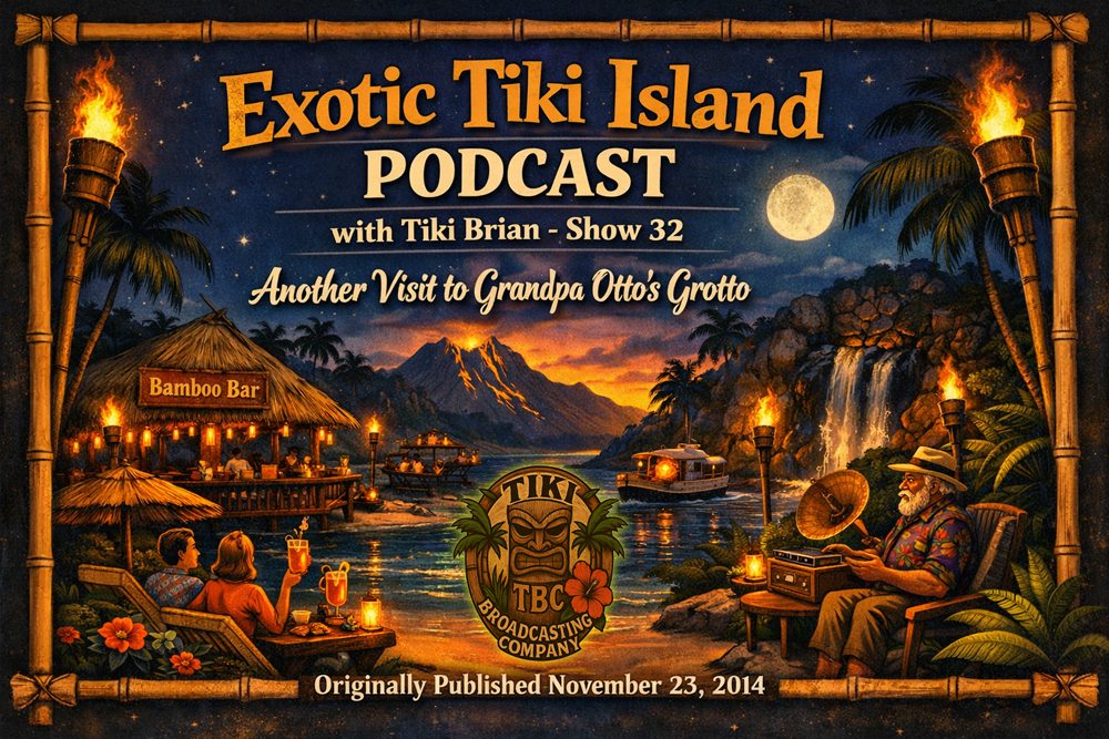The Exotic Tiki Island Podcast Show 32 - A TBC Original