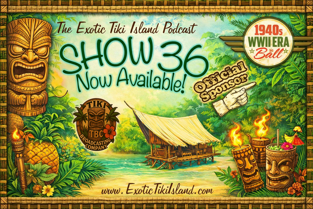 The Exotic Tiki Island Podcast Show 36 - A TBC Original
