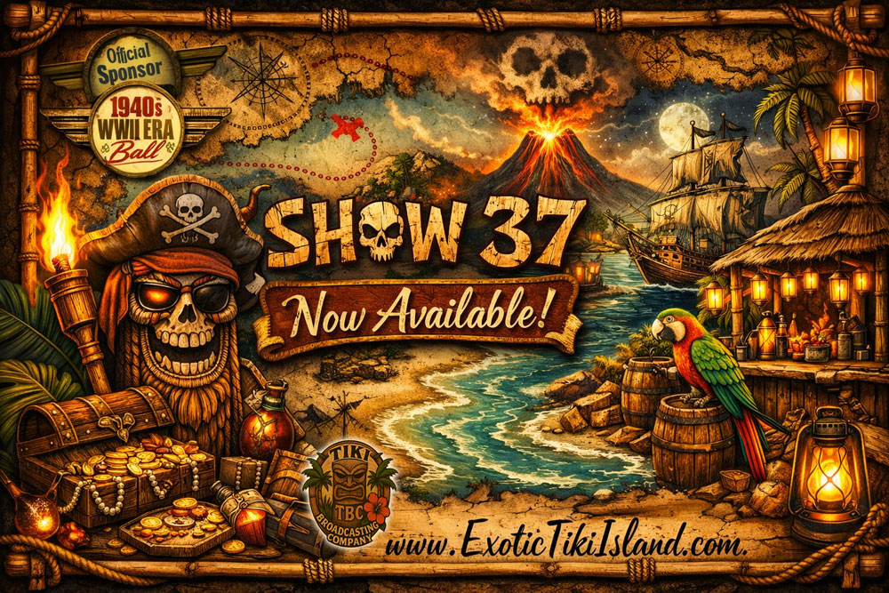 The Exotic Tiki Island Podcast Show 37 - A TBC Original