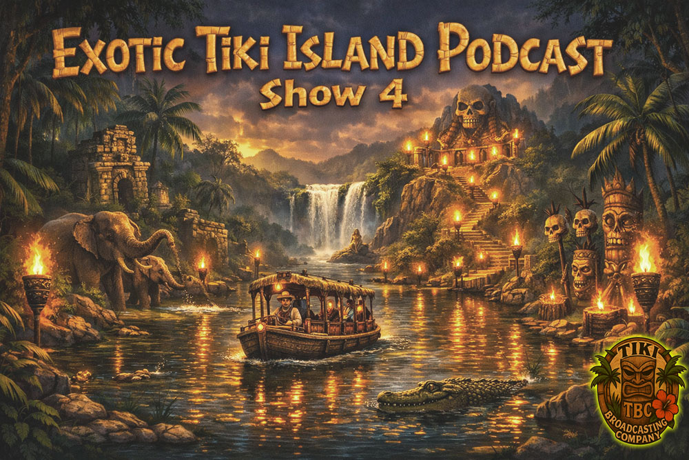 The Exotic Tiki Island Podcast Show 4 - A TBC Original