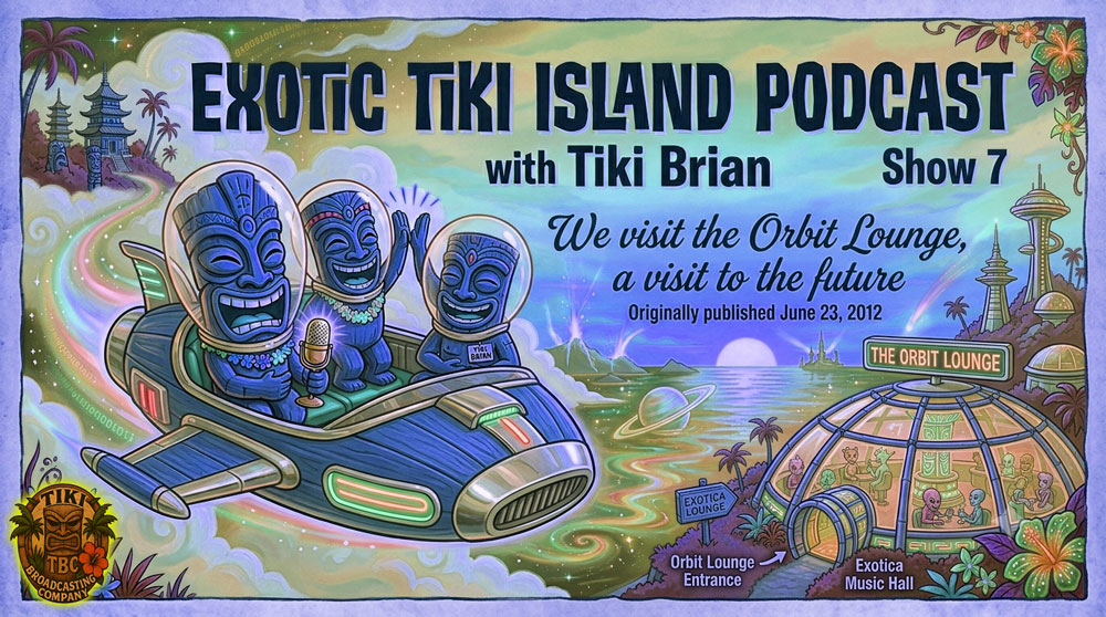 The Exotic Tiki Island Podcast Show 7 - A TBC Original