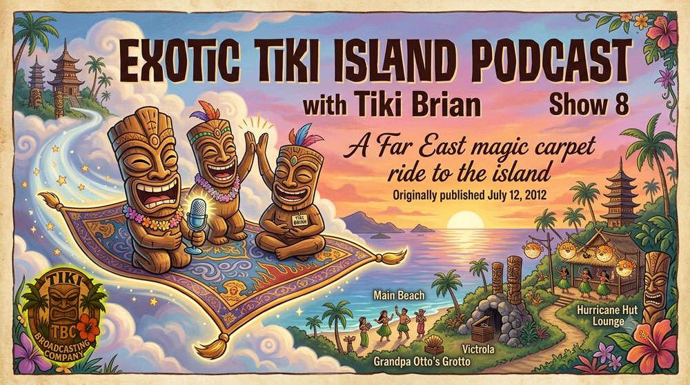 The Exotic Tiki Island Podcast Show 8 - A TBC Original