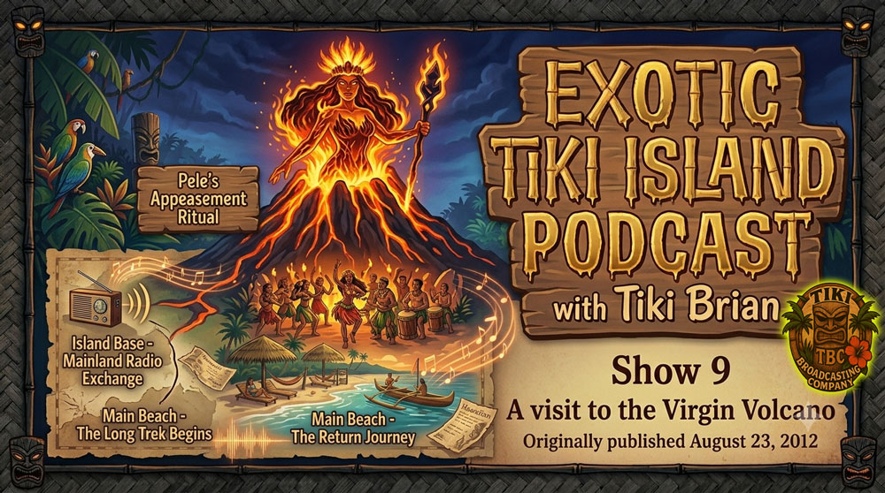 The Exotic Tiki Island Podcast Show 9 - A TBC Original